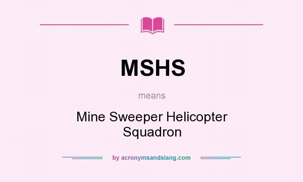 What does MSHS mean? It stands for Mine Sweeper Helicopter Squadron