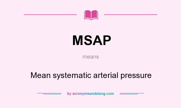 What does MSAP mean? It stands for Mean systematic arterial pressure