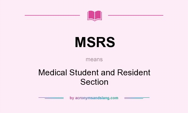 What does MSRS mean? It stands for Medical Student and Resident Section