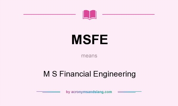 What does MSFE mean? It stands for M S Financial Engineering