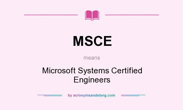 What does MSCE mean? It stands for Microsoft Systems Certified Engineers
