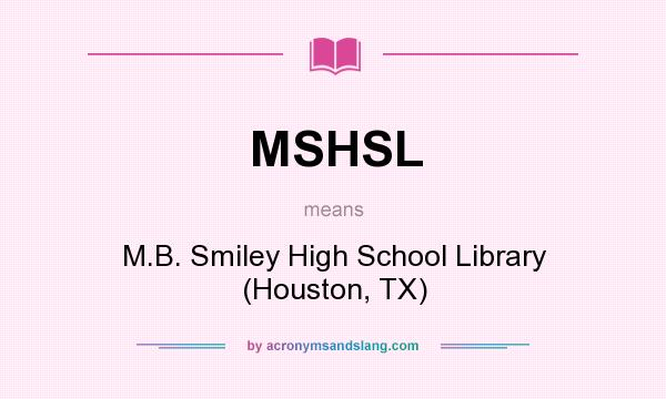 What does MSHSL mean? It stands for M.B. Smiley High School Library (Houston, TX)