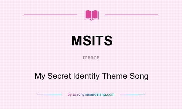 What does MSITS mean? It stands for My Secret Identity Theme Song