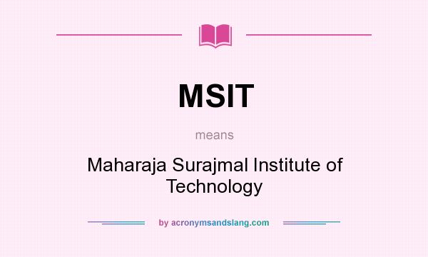 What does MSIT mean? It stands for Maharaja Surajmal Institute of Technology