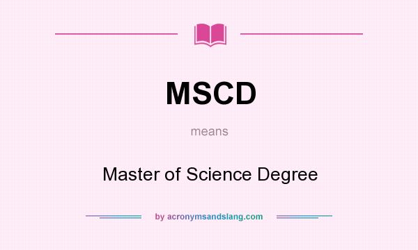 What does MSCD mean? It stands for Master of Science Degree