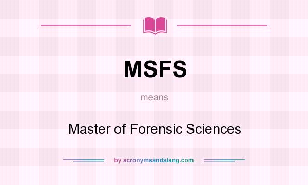 What does MSFS mean? It stands for Master of Forensic Sciences