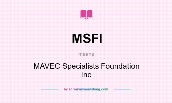 What does MSFI mean? It stands for MAVEC Specialists Foundation Inc
