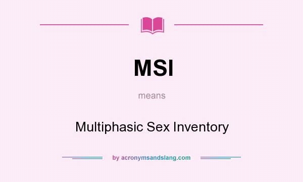 What does MSI mean? It stands for Multiphasic Sex Inventory