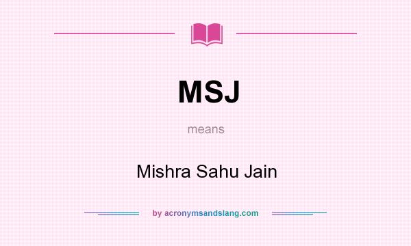 What does MSJ mean? It stands for Mishra Sahu Jain