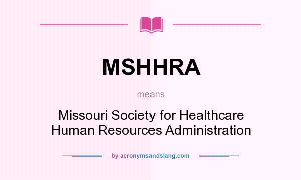 What does MSHHRA mean? It stands for Missouri Society for Healthcare Human Resources Administration