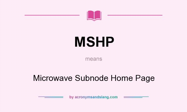 What does MSHP mean? It stands for Microwave Subnode Home Page