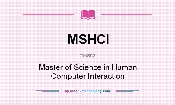 What does MSHCI mean? It stands for Master of Science in Human Computer Interaction