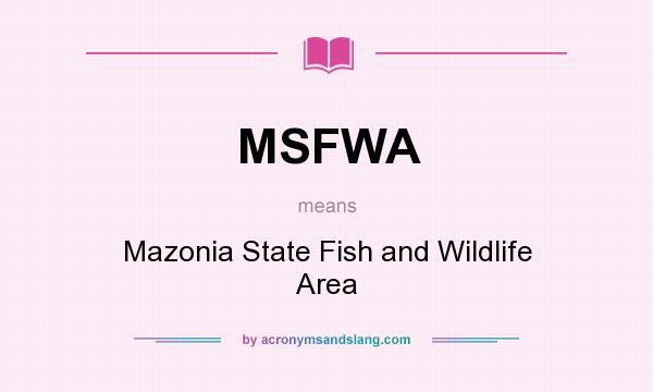 What does MSFWA mean? It stands for Mazonia State Fish and Wildlife Area