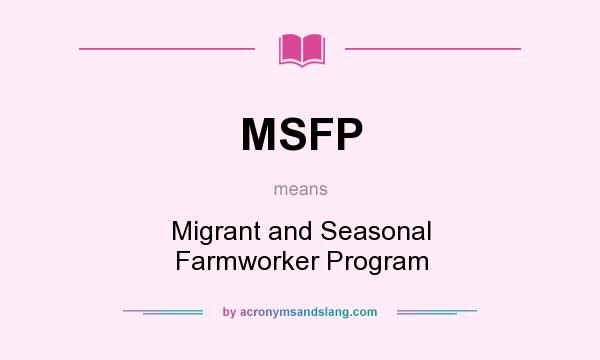 What does MSFP mean? It stands for Migrant and Seasonal Farmworker Program