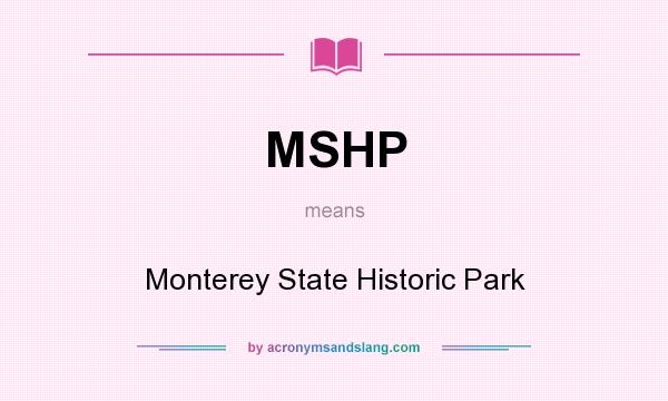 What does MSHP mean? It stands for Monterey State Historic Park