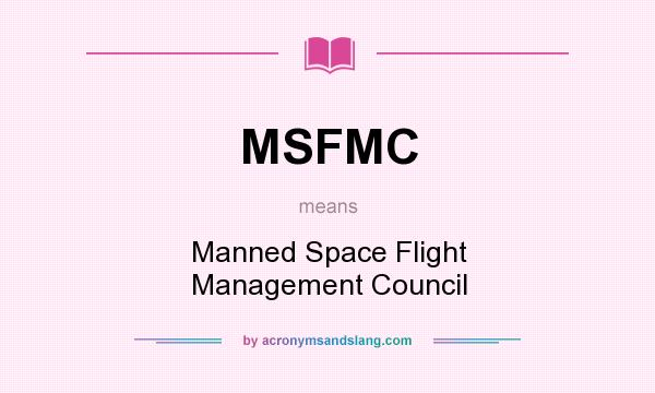 What does MSFMC mean? It stands for Manned Space Flight Management Council