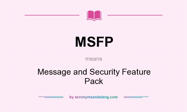 What does MSFP mean? It stands for Message and Security Feature Pack