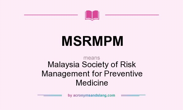 What does MSRMPM mean? It stands for Malaysia Society of Risk Management for Preventive Medicine