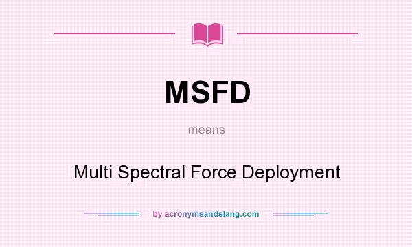 What does MSFD mean? It stands for Multi Spectral Force Deployment