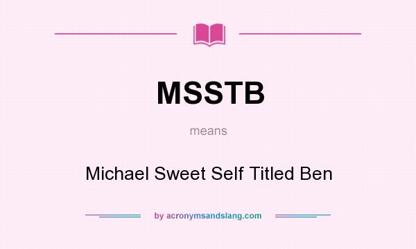 What does MSSTB mean? It stands for Michael Sweet Self Titled Ben