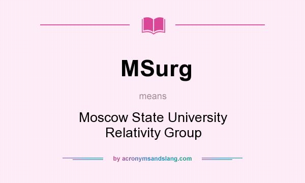 What does MSurg mean? It stands for Moscow State University Relativity Group