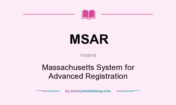 What does MSAR mean? It stands for Massachusetts System for Advanced Registration