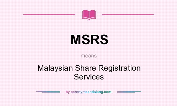 What does MSRS mean? It stands for Malaysian Share Registration Services