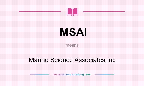 What does MSAI mean? It stands for Marine Science Associates Inc
