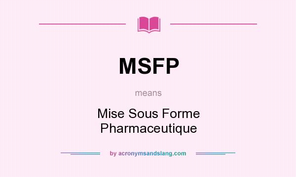 What does MSFP mean? It stands for Mise Sous Forme Pharmaceutique