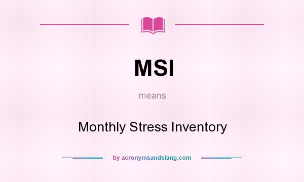 What does MSI mean? It stands for Monthly Stress Inventory