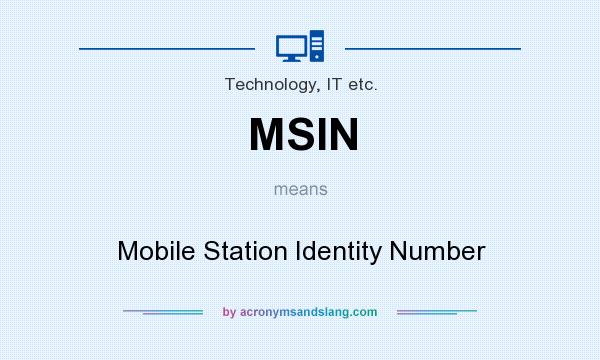 What does MSIN mean? It stands for Mobile Station Identity Number