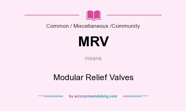 What does MRV mean? It stands for Modular Relief Valves