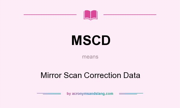What does MSCD mean? It stands for Mirror Scan Correction Data