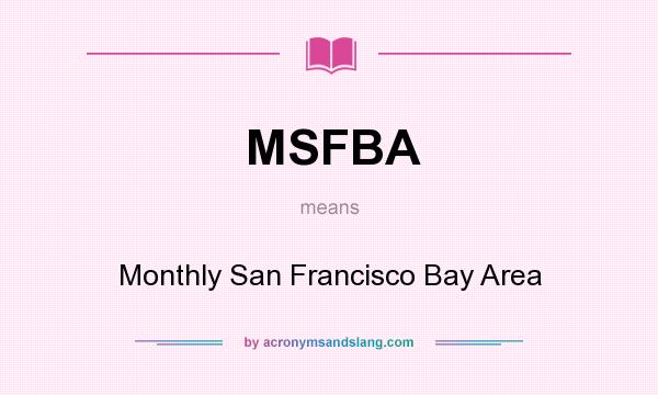 What does MSFBA mean? It stands for Monthly San Francisco Bay Area