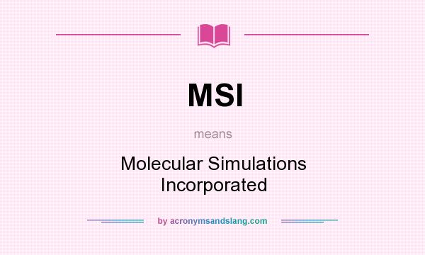 What does MSI mean? It stands for Molecular Simulations Incorporated