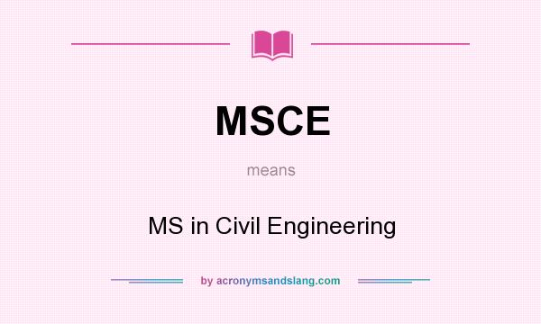 What does MSCE mean? It stands for MS in Civil Engineering