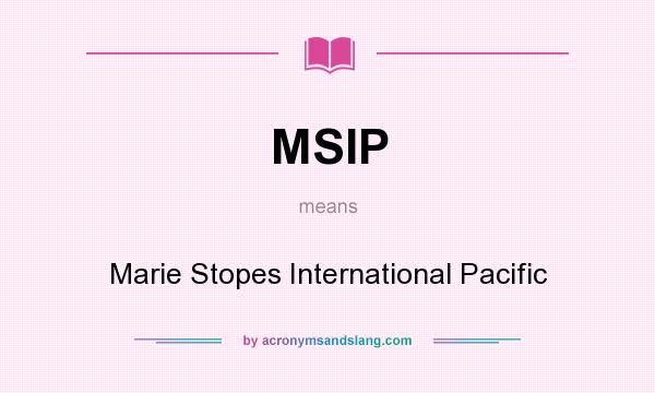 What does MSIP mean? It stands for Marie Stopes International Pacific
