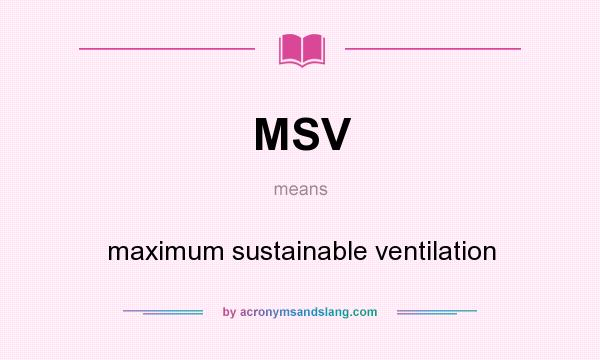 What does MSV mean? It stands for maximum sustainable ventilation
