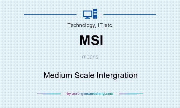 What does MSI mean? It stands for Medium Scale Intergration