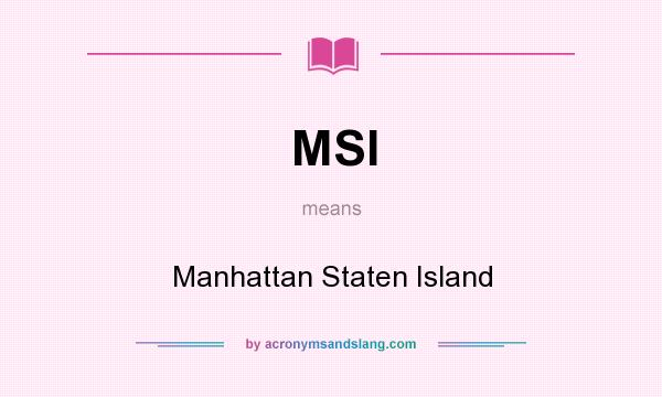 What does MSI mean? It stands for Manhattan Staten Island