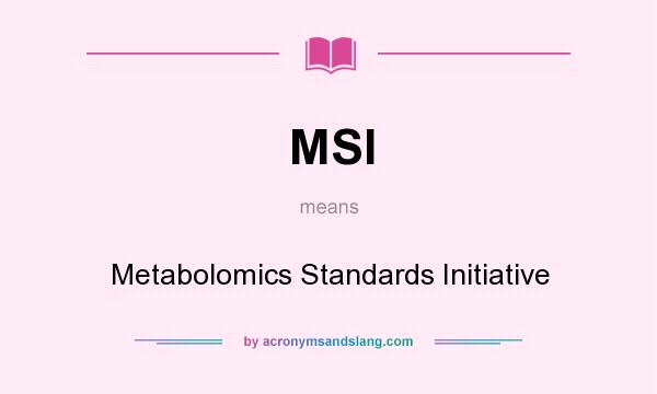 What does MSI mean? It stands for Metabolomics Standards Initiative
