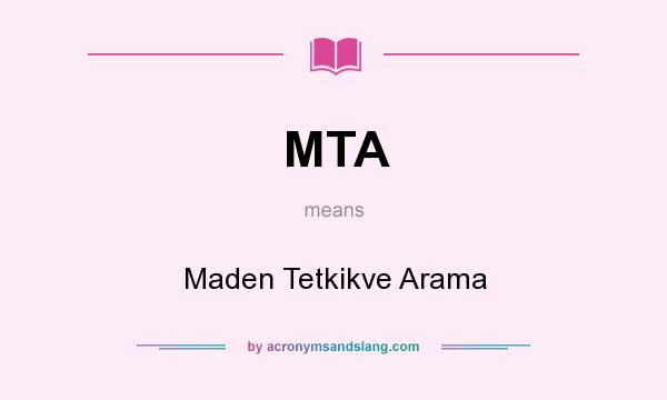 What does MTA mean? It stands for Maden Tetkikve Arama