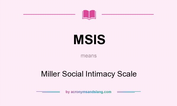 What does MSIS mean? It stands for Miller Social Intimacy Scale