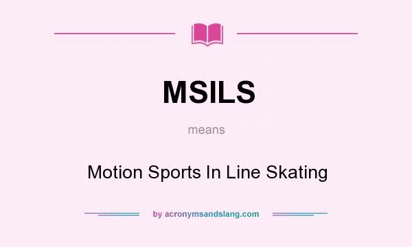 What does MSILS mean? It stands for Motion Sports In Line Skating