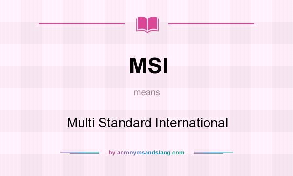 What does MSI mean? It stands for Multi Standard International