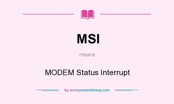 What does MSI mean? It stands for MODEM Status Interrupt