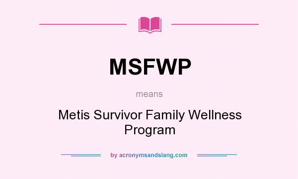 What does MSFWP mean? It stands for Metis Survivor Family Wellness Program