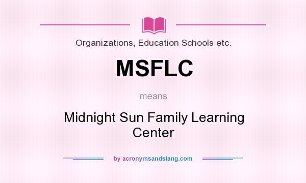 What does MSFLC mean? It stands for Midnight Sun Family Learning Center