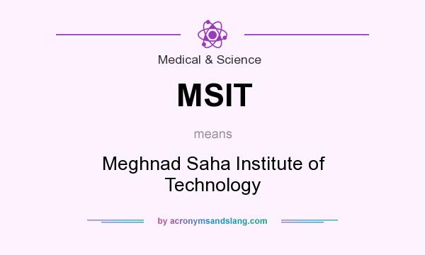 What does MSIT mean? It stands for Meghnad Saha Institute of Technology
