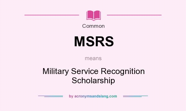 What does MSRS mean? It stands for Military Service Recognition Scholarship